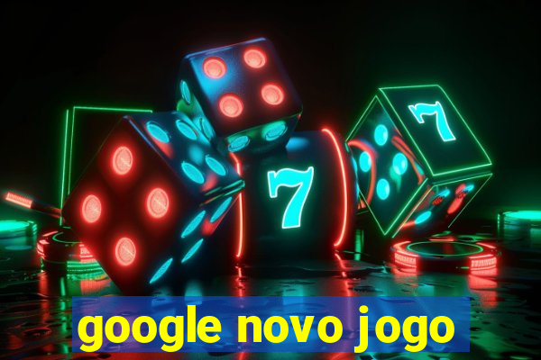 google novo jogo